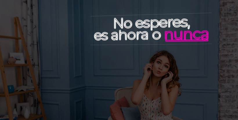 Neón No esperes, es ahora o nunca