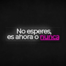 Neón No esperes, es ahora o nunca