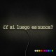 Neón ¿Y si luego es nunca?