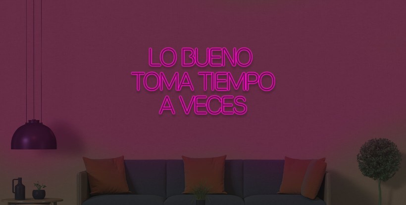 Neón Lo bueno toma tiempo a veces