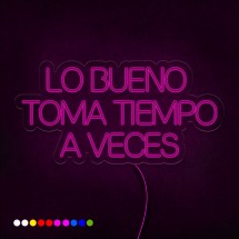 Neón Lo bueno toma tiempo a veces