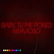Neón Baby, tu me pones nervioso