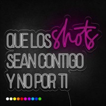 Neón que los shots sean contigo y no por ti