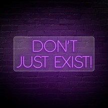 Neón DON´T JUST EXIST